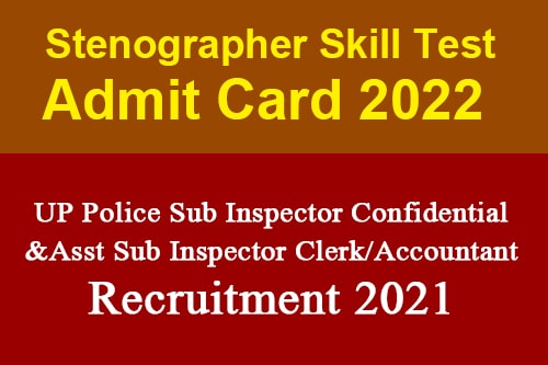 UP Police Sub Inspector Confidential and Asst. Sub Inspector Clerk / Accountant Recruitment 2021 Stenographer Skill Test Admit Card 2022