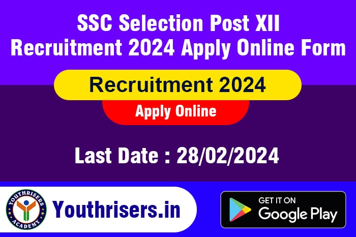 एसएससी चयन पोस्ट बारहवीं भर्ती 2024 ऑनलाइन फॉर्म अप्लाई करें Name of Post : SSC Selection Post XII Recruitment 2024 Apply Online Form