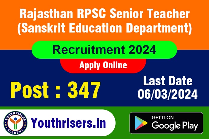 Rajasthan RPSC Senior Teacher (Sanskrit Education Department) Recruitment 2024 Apply Online for 347 Post राजस्थान आरपीएससी वरिष्ठ शिक्षक (संस्कृत शिक्षा विभाग) भर्ती 2024 347 पद के लिए ऑनलाइन आवेदन करें